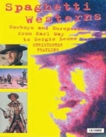 Spaghetti Westerns: Cowboys and Europeans from Karl May to Sergio Leone (Cinema and Society) артикул 1390a.